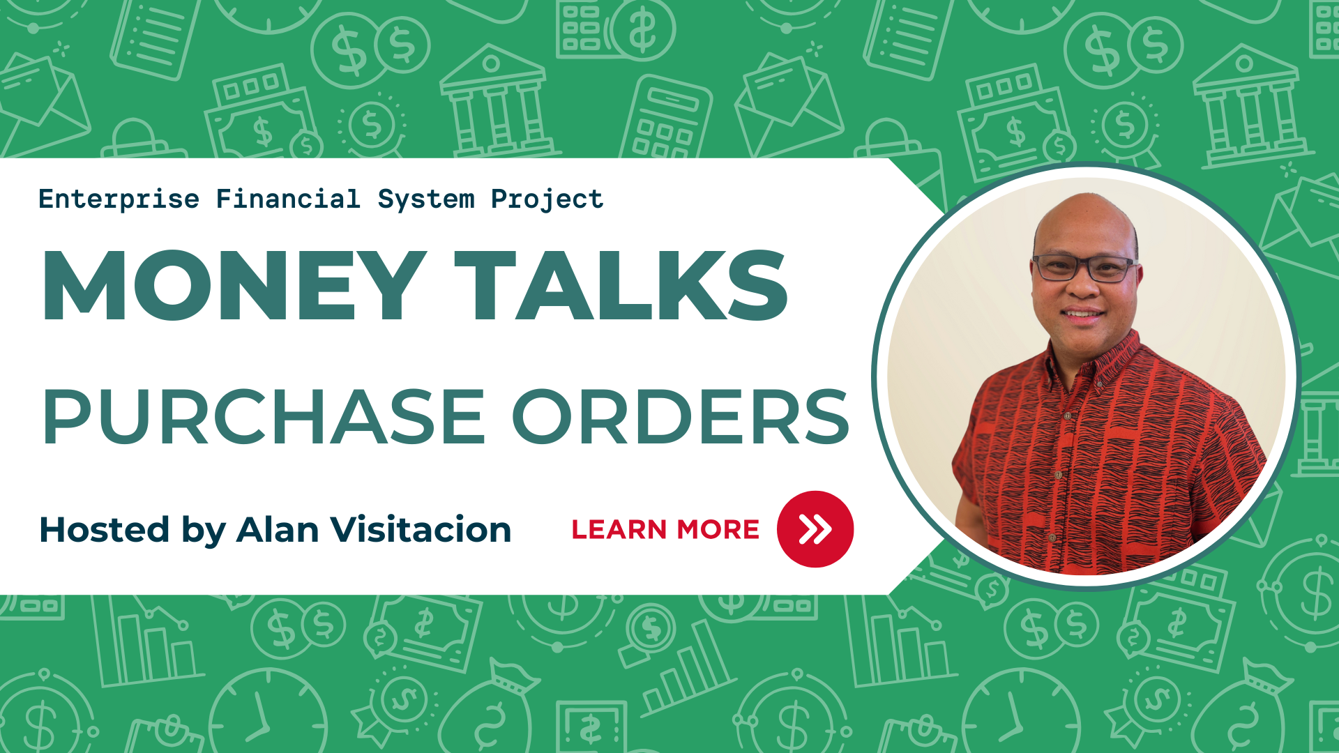 Money Talks: Purchase Orders, hosted by Alan Visitacion of DAGS Accounting Division. Click to learn more!