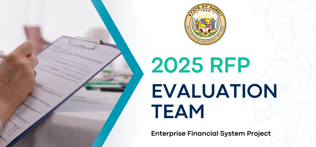 Banner image featuring a pair of hands holding a clipboard and pen with the State of Hawaii seal at the top. Image reads: 2025 RFP Evaluation Team, Enterprise Financial System Project.